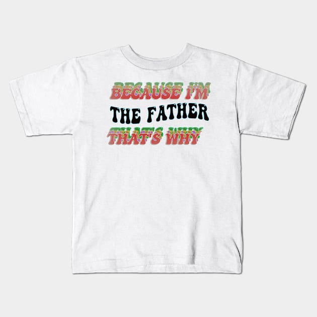 BECAUSE I'M THE FATHER : THATS WHY Kids T-Shirt by elSALMA